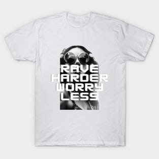 rave harder worry less T-Shirt